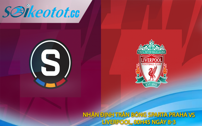 Nhận định Trận bóng Sparta Praha vs Liverpool, 00h45 ngày 8-3