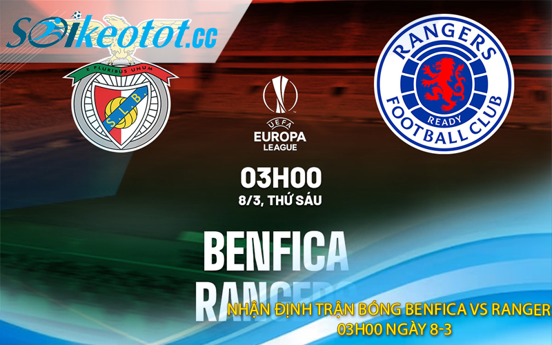 Nhận định trận bóng Benfica vs Rangers, 03h00 ngày 8-3